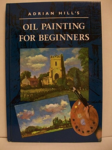Adrian Hill's Oil Painting for Beginners