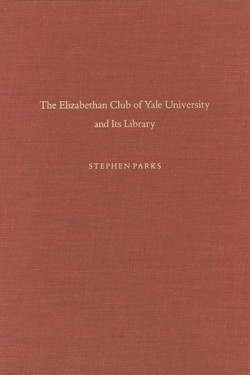 The Elizabethan Club of Yale University and Its Library