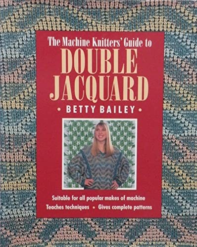 The Machine Knitter's Guide to Double Jacquard