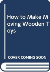 How to Make Moving Wooden Toys