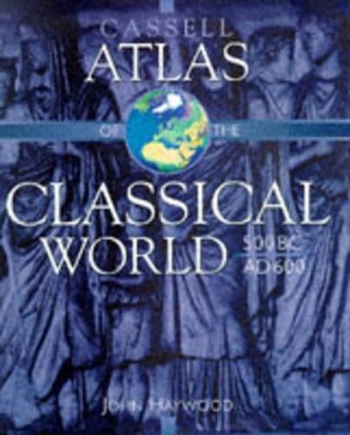 Cassell Atlas of the Classical World, 500 BC-AD 600