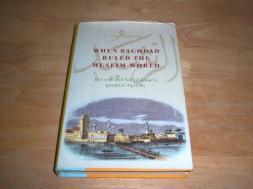 When Baghdad Ruled the Muslim World