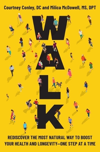 Courtney Conley Dc - Walk: Rediscover the Most Natural Way to Boost Your Health and Longevity--One Step at a Time
