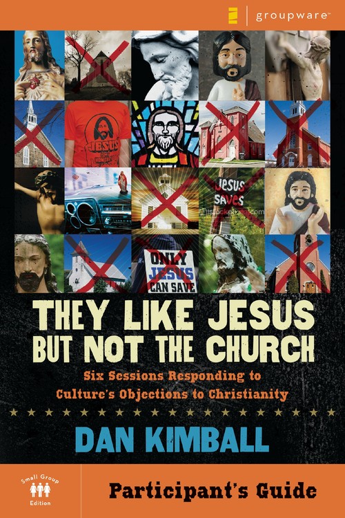 They Like Jesus but Not the Church Bible Study Participant's Guide