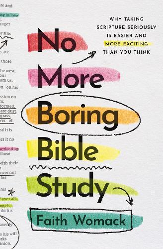 Faith Womack - No More Boring Bible Study: Why Taking Scripture Seriously Is Easier and More Exciting Than You Think