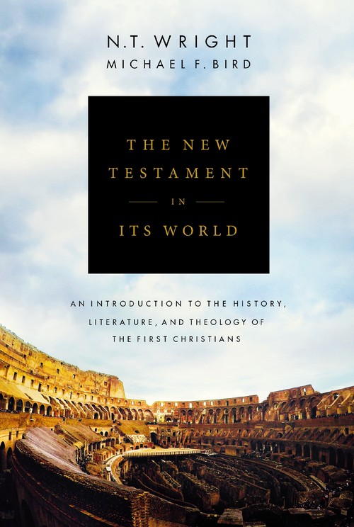 N T Wright - The New Testament in Its World: An Introduction to the History, Literature, and Theology of the First Christians