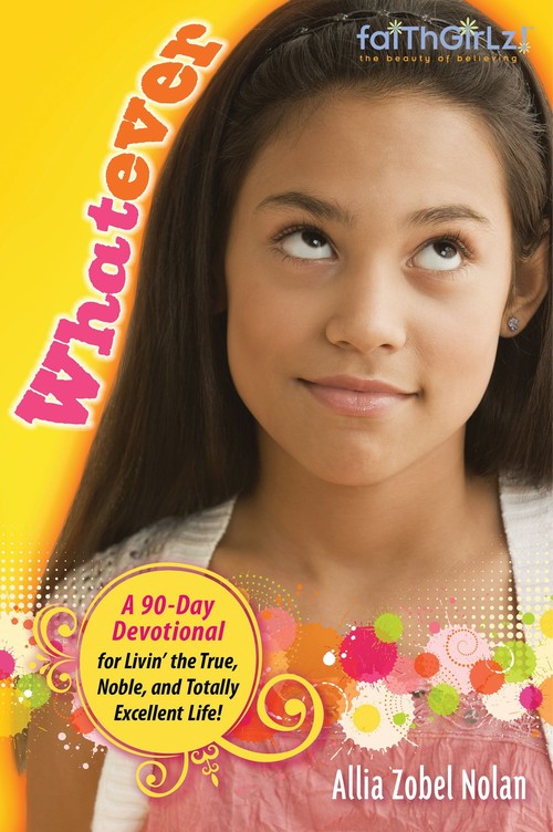 Faithgirlz! Whatever: Livin' the True, Noble and Totally Excellent Life