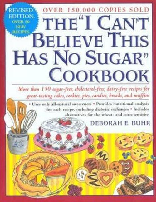 The I Can't Believe This Has No Sugar Cookbook