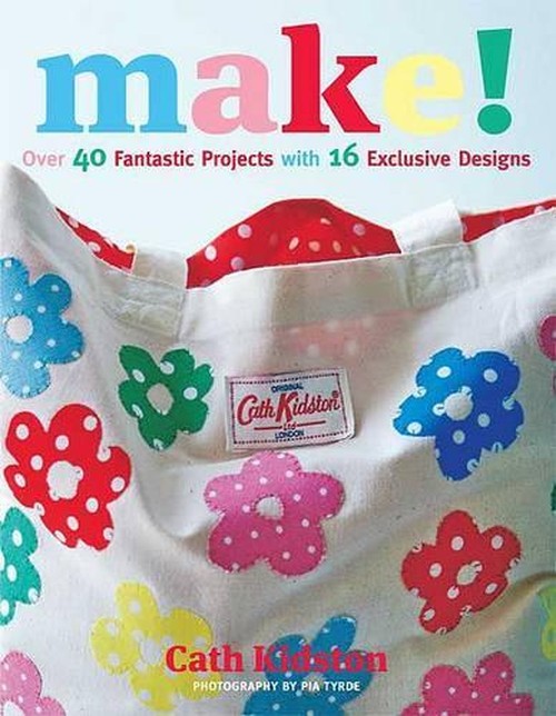 Make!: Over 40 Fantastic Sewing Projects with 16 Exclusive Designs