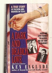 A Dark and Deadly Love : A True Story of Love and Death in Texas