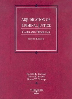 Adjudication of Criminal Justice, Cases and Problems