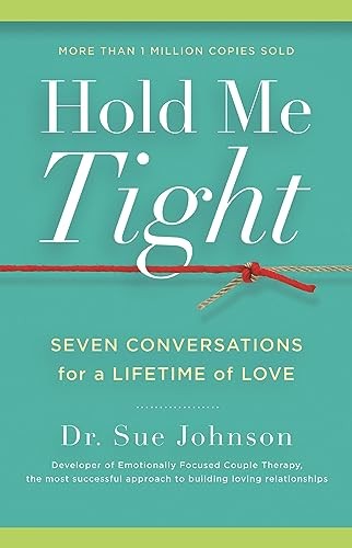Sue Johnson - Hold Me Tight: Seven Conversations for a Lifetime of Love