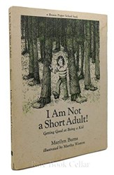 I am Not a Short Adult! : Getting Good at Being a Kid