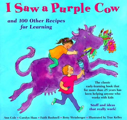 I Saw a Purple Cow, and 100 Other Recipes for Learning