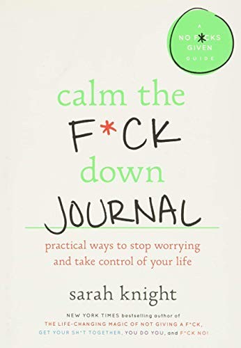 Calm the Fck Down Journal Practical Ways to Stop Worrying and Take Control of