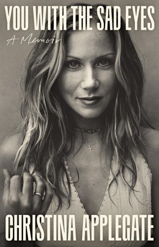 Christina Applegate - You with the Sad Eyes: A Memoir