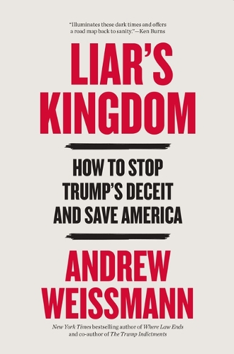 Andrew Weissmann - Liar's Kingdom: How to Stop Trump's Deceit and Save America