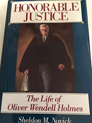 Honorable Justice: the Life of Oliver Wendell Holmes