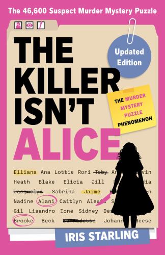 Iris Starling - The Killer Isn't Alice: The Bestselling Murder Mystery Puzzle Book - 46,600 Suspects, 1 Killer. Can You Solve the Crime?