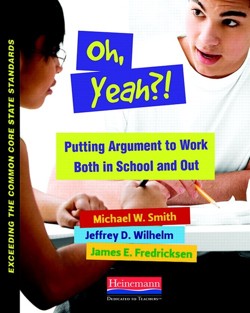 Oh, Yeah?! Putting Argument to Work Both in School and Out