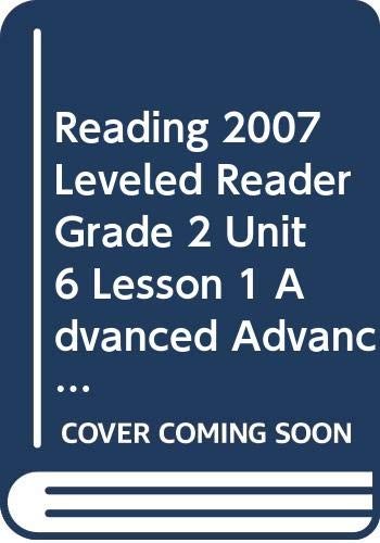 Reading 2007 Leveled Reader Grade 2 Unit 6 Lesson 1 Advanced Advanced