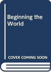 Beginning the World