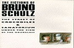 The Fictions of Bruno Schulz: The Street of Crocodiles & Sanatorium Under the Sign of the Hourglass