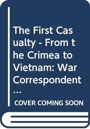 The First Casualty - From the Crimea to Vietnam