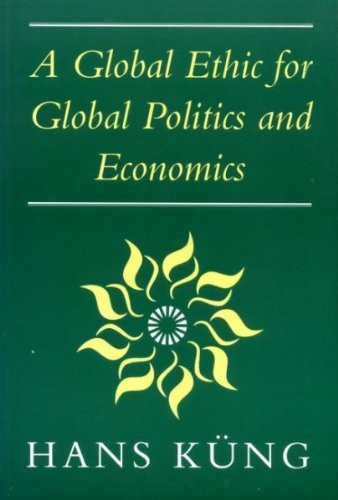 A Global Ethic for Global Politics and Economics
