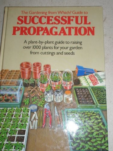 The "Gardening from Which?" Guide to Successful Propagation