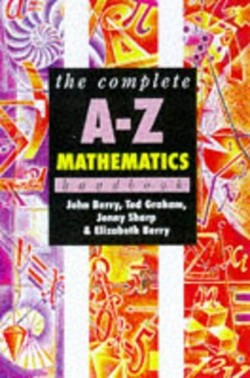 The Complete A-Z Mathematics Handbook