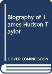 A Biography of James Hudson Taylor