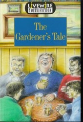 Livewire Youth Fiction The Gardener's Tale: Youth Fiction