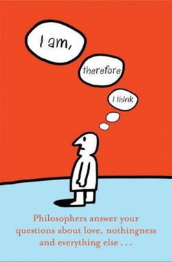 I AM, THEREFORE I THINK: Philosophers Answer Your Questions About Love, Nothingness and Everything Else ...