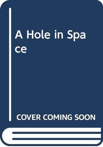 A Hole in Space