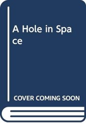 A Hole in Space