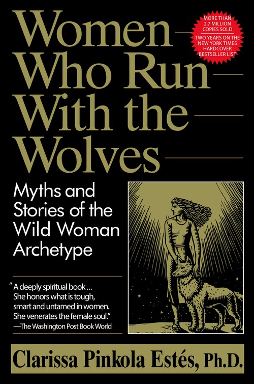 Clarissa Ests - Women Who Run with the Wolves: Myths and Stories of the Wild Woman Archetype