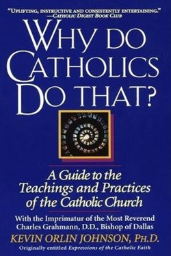 Why Do Catholics Do That?