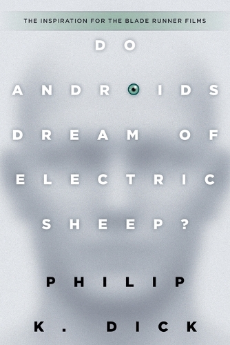 Philip K Dick - Do Androids Dream of Electric Sheep?: The inspiration for the films Blade Runner and Blade Runner 2049