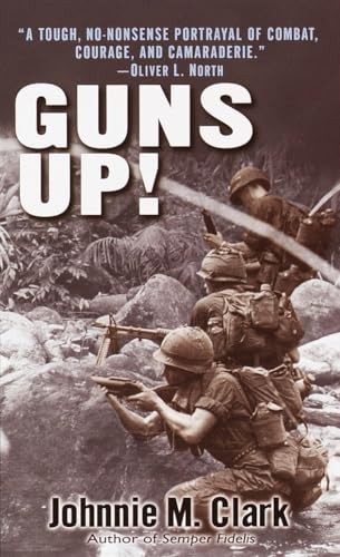 Johnnie Clark - Guns Up!: A Firsthand Account of the Vietnam War