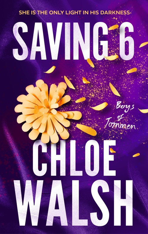 Chloe Walsh - Saving 6: Epic, emotional and addictive romance from the TikTok phenomenon