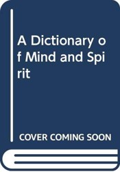 A Dictionary of Mind and Spirit