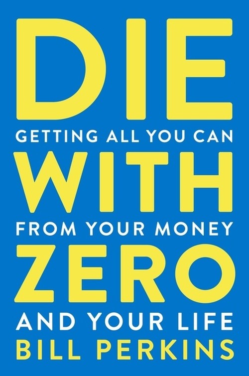 Bill Perkins - Die With Zero: Getting All You Can from Your Money and Your Life