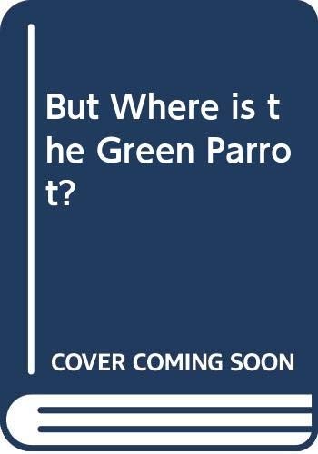But Where is the Green Parrot?
