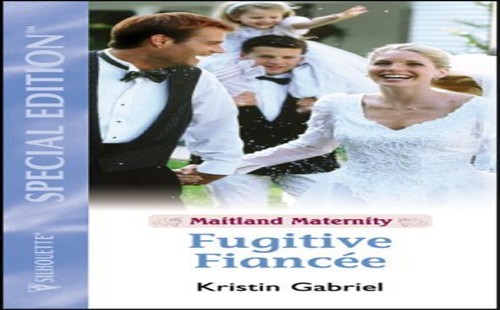 Fugitive Fiancee (Maitland Maternity, Book 6)