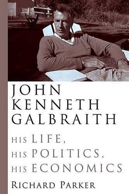 John Kenneth Galbraith and the Making of American Economics
