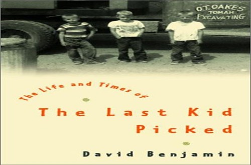 The Life and Times of the Last Kid Picked / David Benjamin.