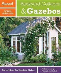 Sunset Outdoor Design & Build Guide: Backyard Cottages & Gazebos