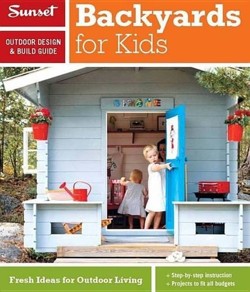 Sunset Outdoor Design & Build Guide: Backyards for Kids