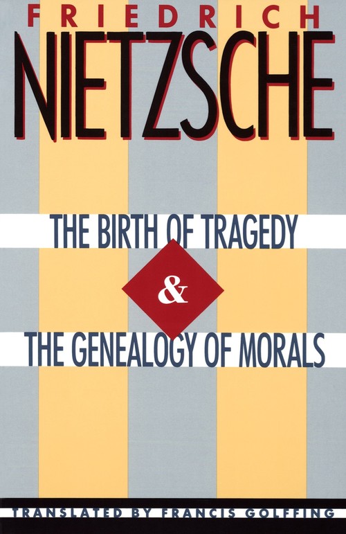 The Birth of Tragedy and the Genealogy of Morals